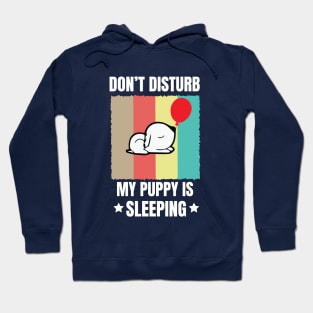 Don't disturb my puppy is sleeping - Funny dog Hoodie